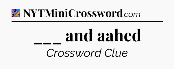 ___ and aahed Crossword Clue