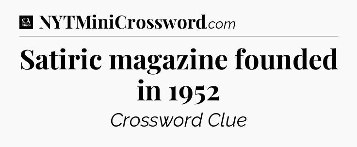 Satiric magazine founded in 1952 - LA Times Crossword