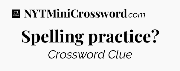 Spelling practice - LA Times Crossword