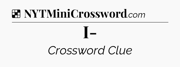 Solution: I- - NYT Crossword