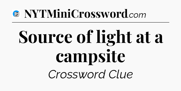 Source of light at a campsite Crossword Clue