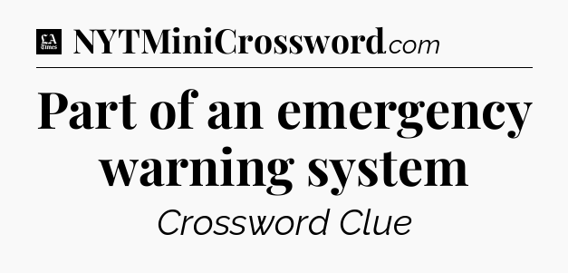 Part of an emergency warning system - LA Times Crossword
