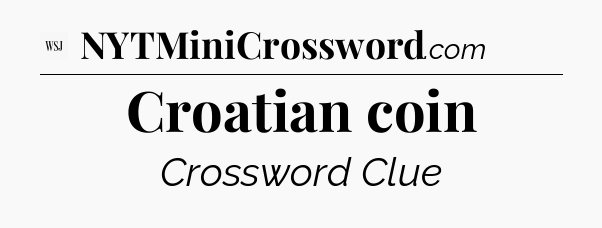 Croatian coin - WSJ Crossword