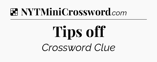 Solution: Tips off - NYT Crossword