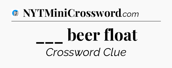 ___ beer float Crossword Clue