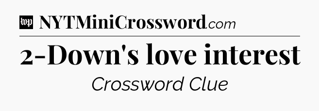 2-Down's love interest Crossword Clue
