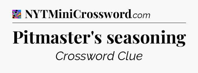 Pitmaster's seasoning Crossword Clue