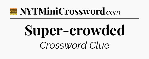 Super-crowded - Eugene Sheffer Crossword
