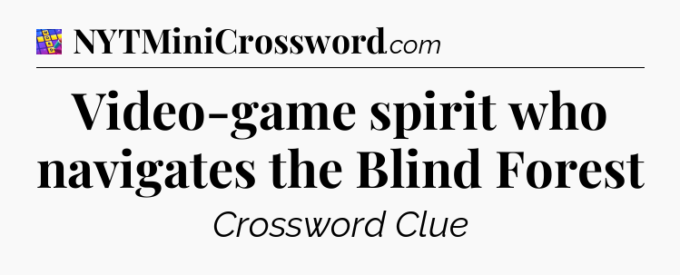 Video-game spirit who navigates the Blind Forest Codycross