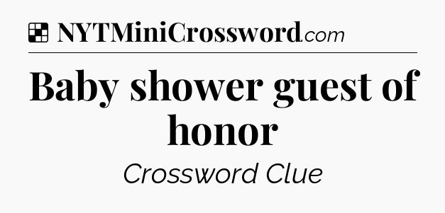 Solution: Baby shower guest of honor - NYT Crossword