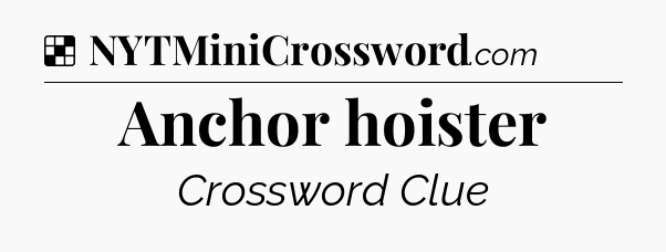 Solution: Anchor hoister - NYT Crossword