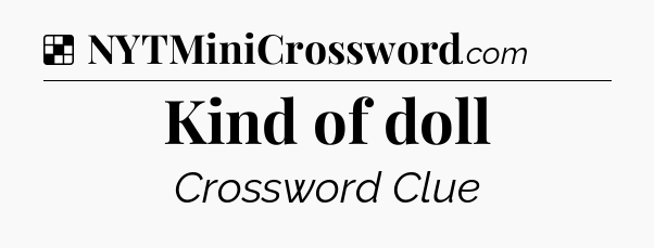 Solution: Kind of doll - NYT Crossword
