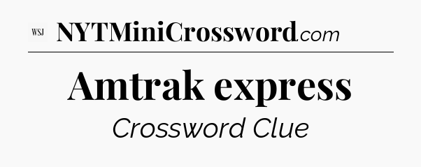 Amtrak express - WSJ Crossword