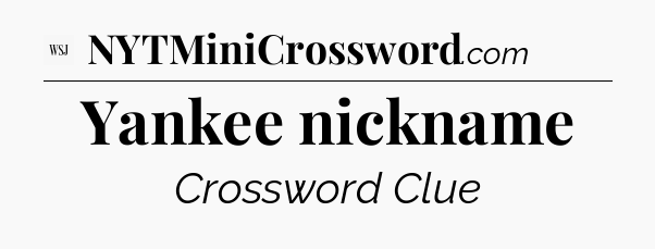 Yankee nickname - WSJ Crossword