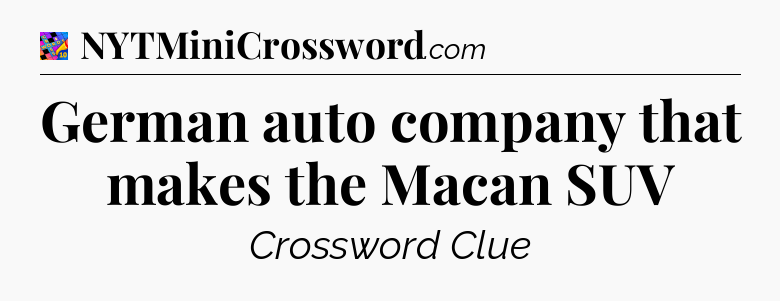 German auto company that makes the Macan SUV Crossword Clue