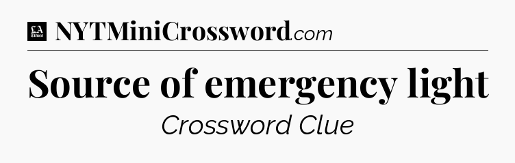 Source of emergency light - LA Times Crossword
