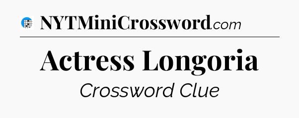 Actress Longoria Crossword Clue