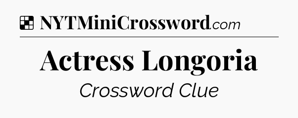 Solution: Actress Longoria - NYT Crossword