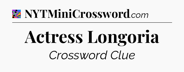 Actress Longoria Crossword Clue
