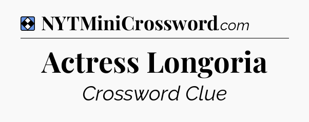 Solution: Actress Longoria - NYT Mini Crossword