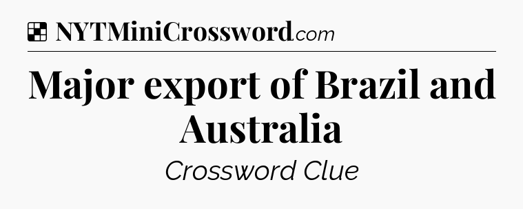 Solution: Major export of Brazil and Australia - NYT Crossword