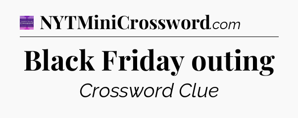 Black Friday outing - Thomas Joseph Crossword