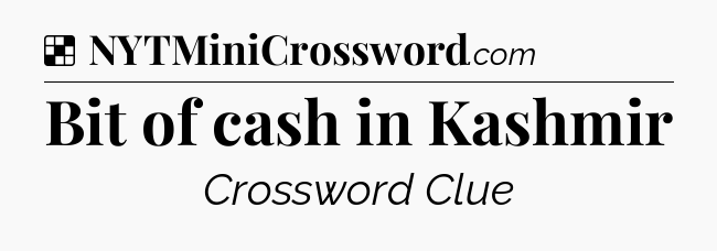Solution: Bit of cash in Kashmir - NYT Crossword