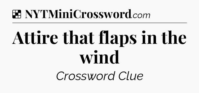 Solution: Attire that flaps in the wind - NYT Crossword