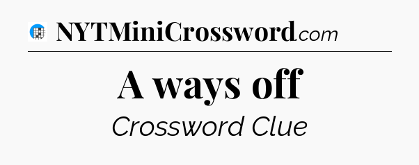 A ways off Crossword Clue