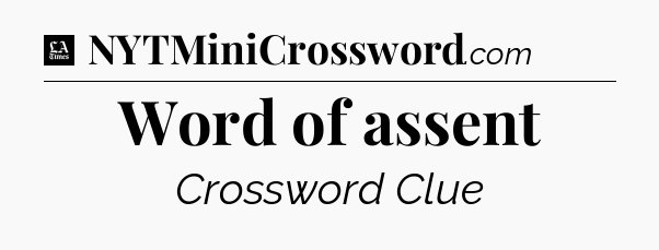 Word of assent - LA Times Crossword