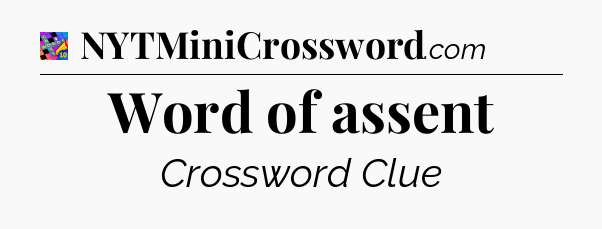 Word of assent Crossword Clue