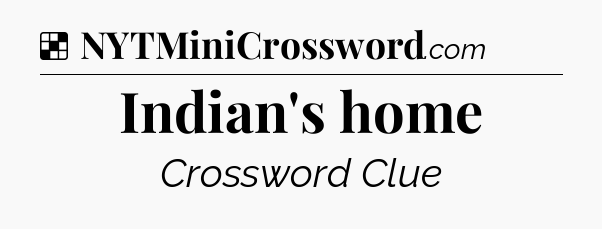 Solution: Indian's home - NYT Crossword