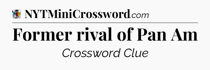Former rival of Pan Am Crossword Clue