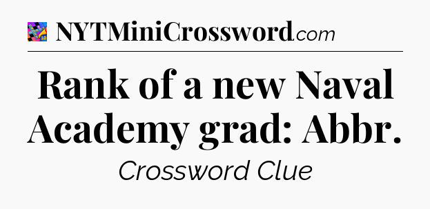 Rank of a new Naval Academy grad: Abbr Crossword Clue