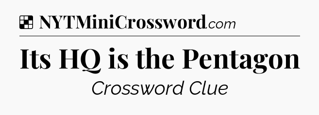 Solution: Its HQ is the Pentagon - NYT Crossword