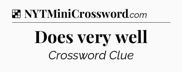 Solution: Does very well - NYT Crossword