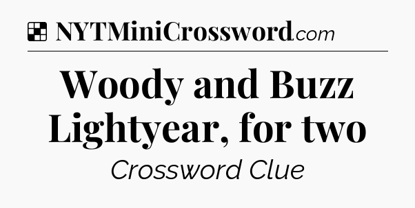 Solution: Woody and Buzz Lightyear, for two - NYT Crossword