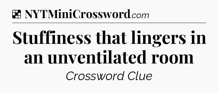 Solution: Stuffiness that lingers in an unventilated room - NYT Crossword