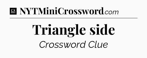 Triangle side - LA Times Crossword