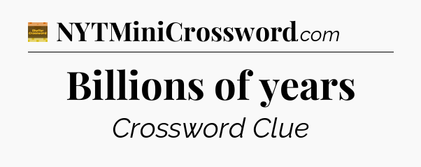 Billions of years crossword clue Eugene Sheffer