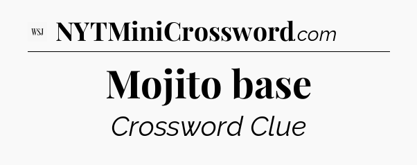 Mojito base - WSJ Crossword