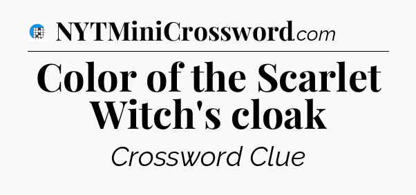 Color of the Scarlet Witch's cloak Crossword Clue