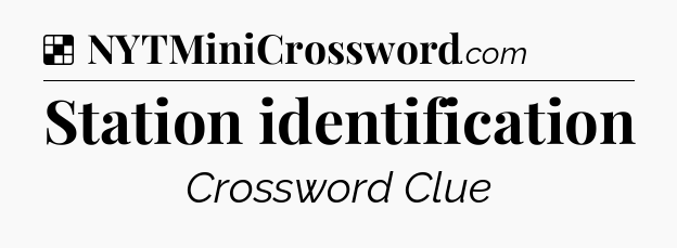 Solution: Station identification - NYT Crossword