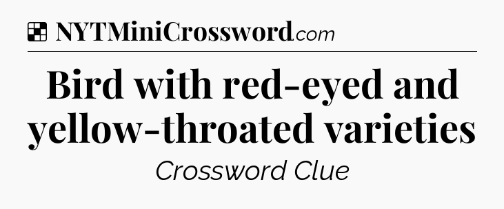 Solution: Bird with red-eyed and yellow-throated varieties - NYT Crossword