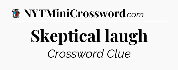 Skeptical laugh Crossword Clue