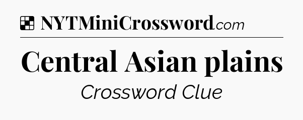 Solution: Central Asian plains - NYT Crossword