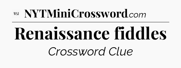 Renaissance fiddles - WSJ Crossword