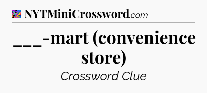 ___-mart (convenience store) Crossword Clue