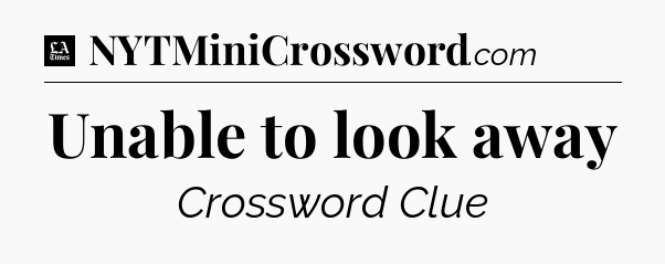 Unable to look away - LA Times Crossword