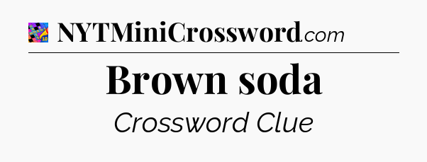 Brown soda Crossword Clue